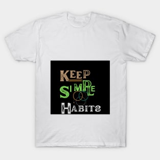 keep simple habits t shirt T-Shirt